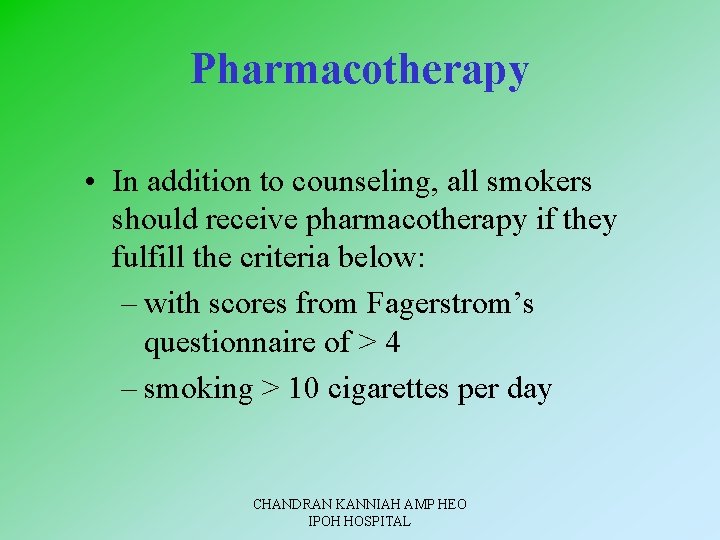 Pharmacotherapy • In addition to counseling, all smokers should receive pharmacotherapy if they fulfill
