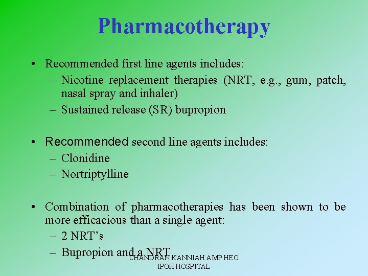 Pharmacotherapy • Recommended first line agents includes: – Nicotine replacement therapies (NRT, e. g.