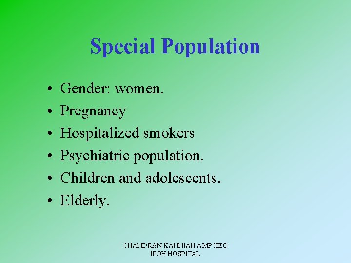 Special Population • • • Gender: women. Pregnancy Hospitalized smokers Psychiatric population. Children and