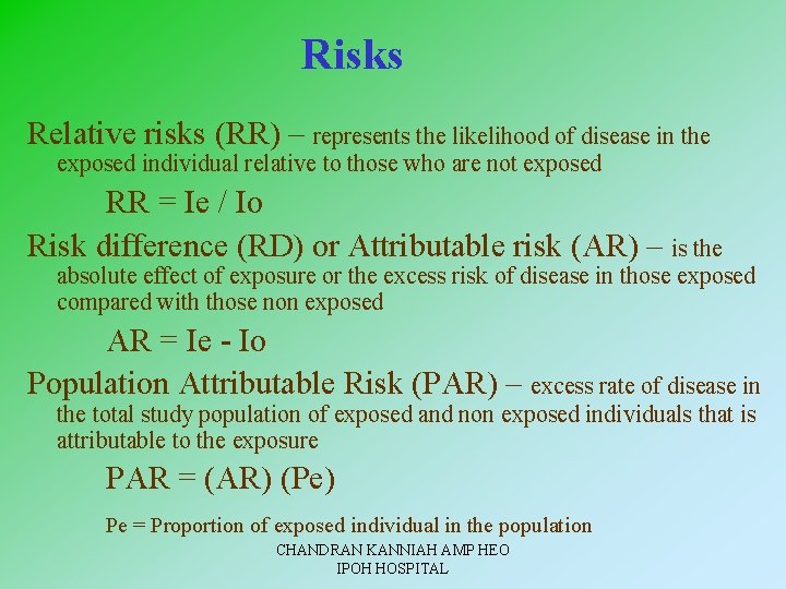  Risks Relative risks (RR) – represents the likelihood of disease in the exposed