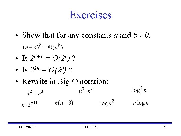 Exercises • Show that for any constants a and b >0. • Is 2