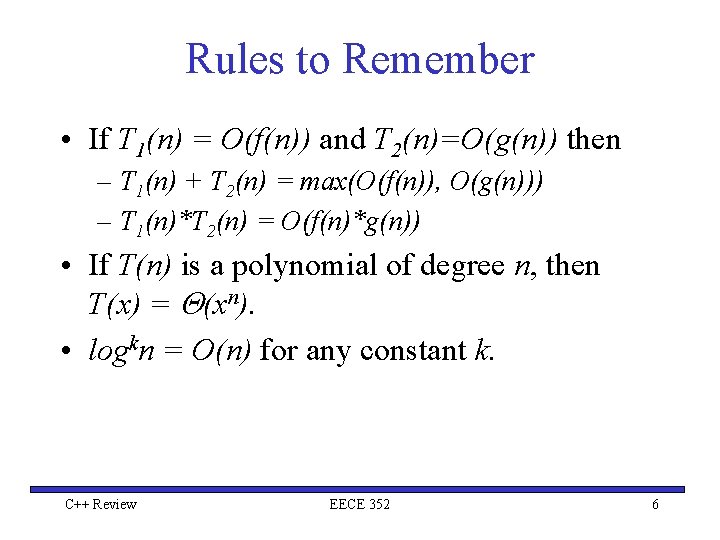 Rules to Remember • If T 1(n) = O(f(n)) and T 2(n)=O(g(n)) then –
