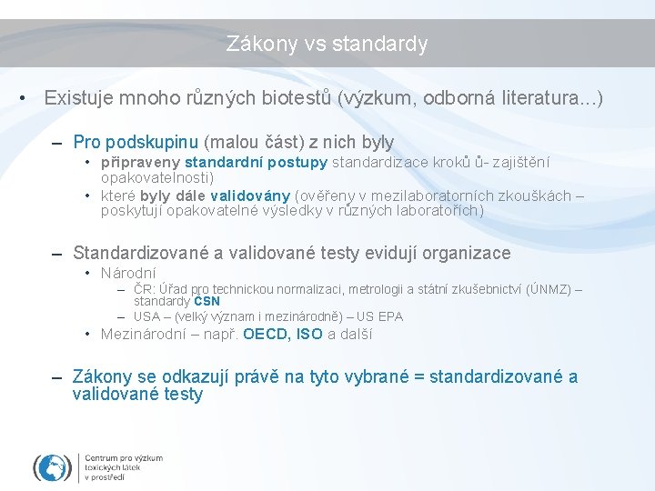 Zákony vs standardy • Existuje mnoho různých biotestů (výzkum, odborná literatura. . . )