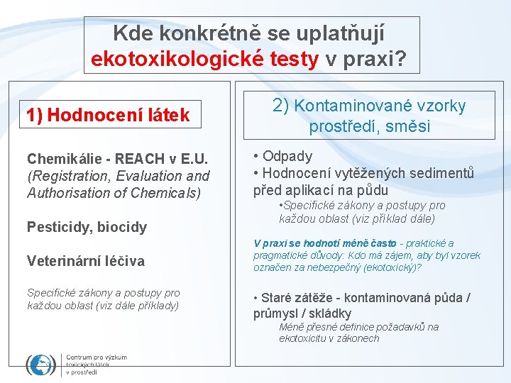 Kde konkrétně se uplatňují ekotoxikologické testy v praxi? 1) Hodnocení látek Chemikálie - REACH