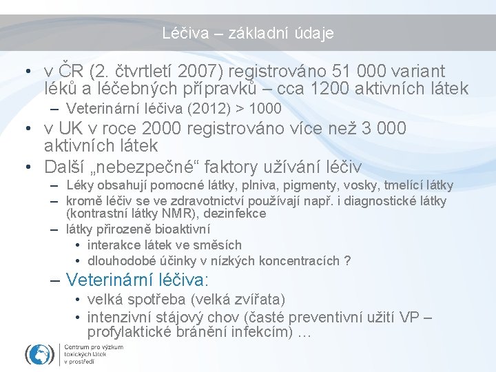 Léčiva – základní údaje • v ČR (2. čtvrtletí 2007) registrováno 51 000 variant