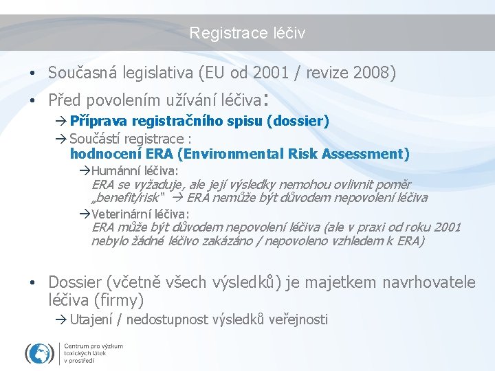 Registrace léčiv • Současná legislativa (EU od 2001 / revize 2008) • Před povolením