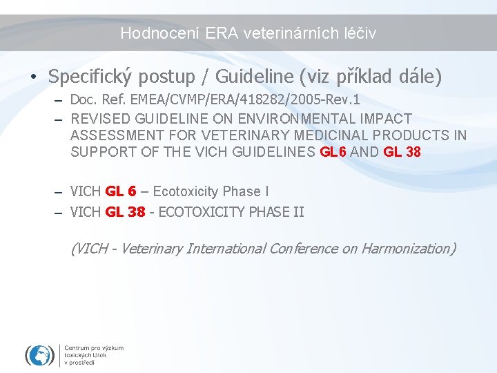 Hodnocení ERA veterinárních léčiv • Specifický postup / Guideline (viz příklad dále) – Doc.