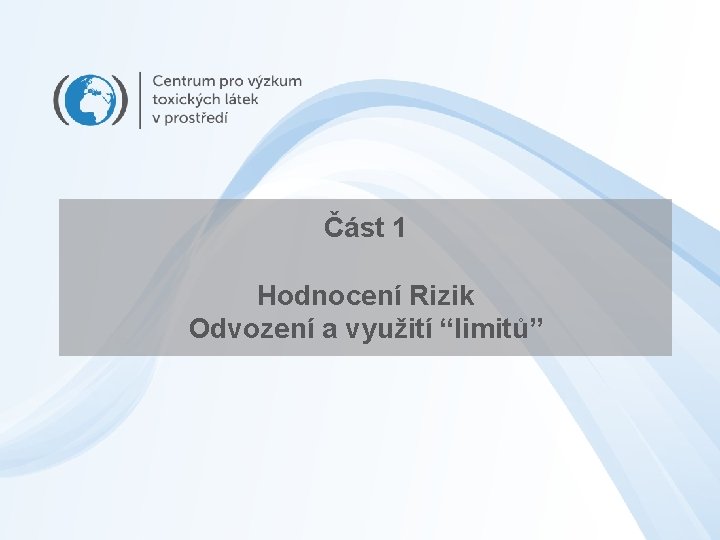 Část 1 Hodnocení Rizik Odvození a využití “limitů” 