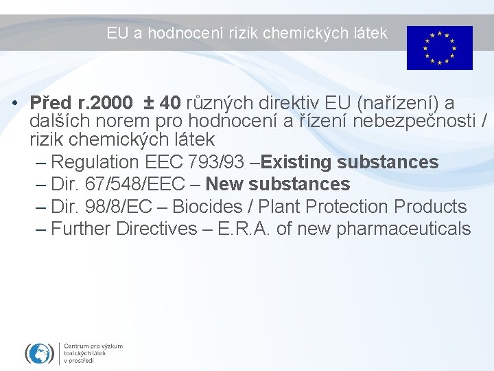 EU a hodnocení rizik chemických látek • Před r. 2000 ± 40 různých direktiv