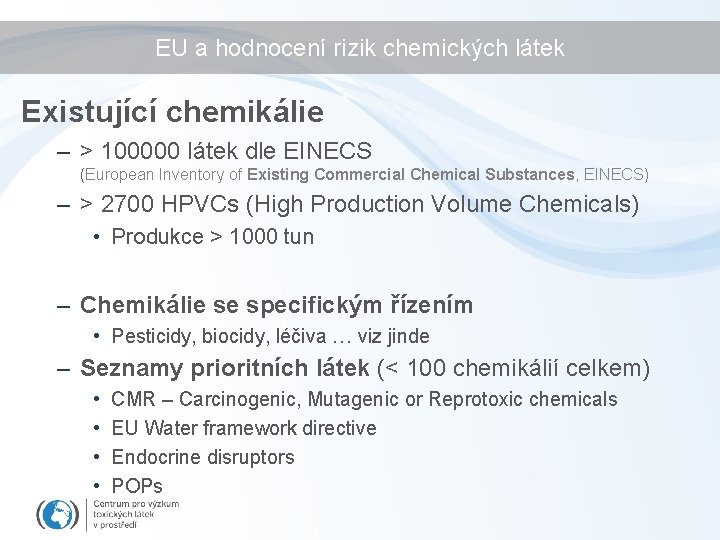 EU a hodnocení rizik chemických látek Existující chemikálie – > 100000 látek dle EINECS