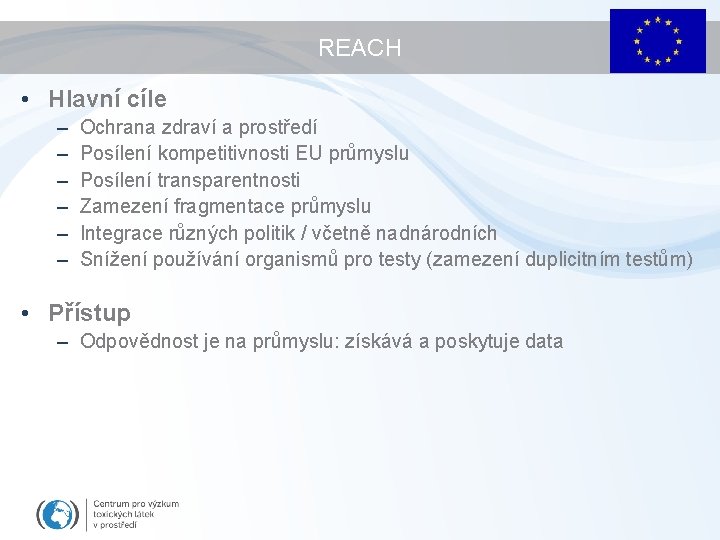 REACH • Hlavní cíle – – – Ochrana zdraví a prostředí Posílení kompetitivnosti EU
