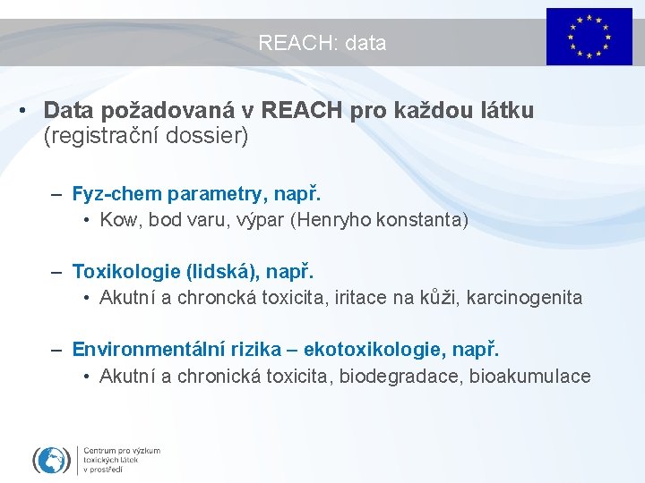 REACH: data • Data požadovaná v REACH pro každou látku (registrační dossier) – Fyz-chem