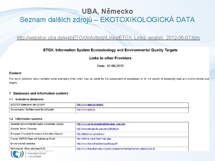 UBA, Německo Seznam dalších zdrojů – EKOTOXIKOLOGICKÁ DATA http: //webetox. uba. de/web. ETOX/info/test//Links/ETOX_Links_english_2012 -06