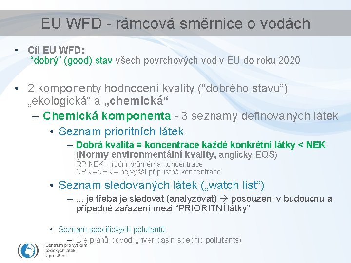 EU WFD - rámcová směrnice o vodách • Cíl EU WFD: “dobrý” (good) stav