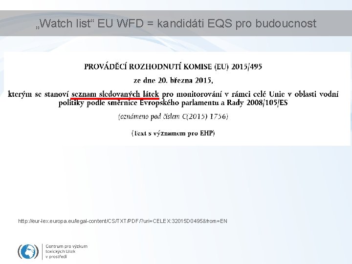 „Watch list“ EU WFD = kandidáti EQS pro budoucnost http: //eur-lex. europa. eu/legal-content/CS/TXT/PDF/? uri=CELEX:
