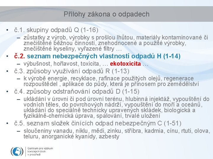 Přílohy zákona o odpadech • č. 1. skupiny odpadů Q (1 -16) – zůstatky