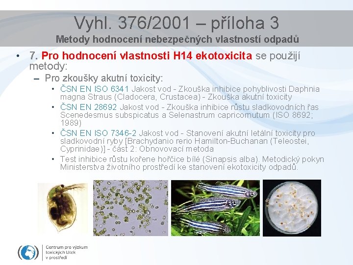 Vyhl. 376/2001 – příloha 3 Metody hodnocení nebezpečných vlastností odpadů • 7. Pro hodnocení