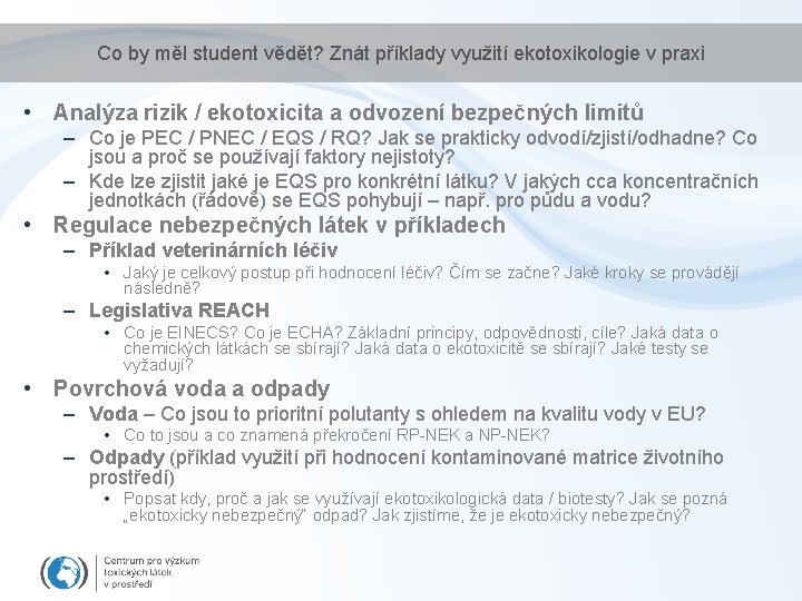 Co by měl student vědět? Znát příklady využití ekotoxikologie v praxi • Analýza rizik