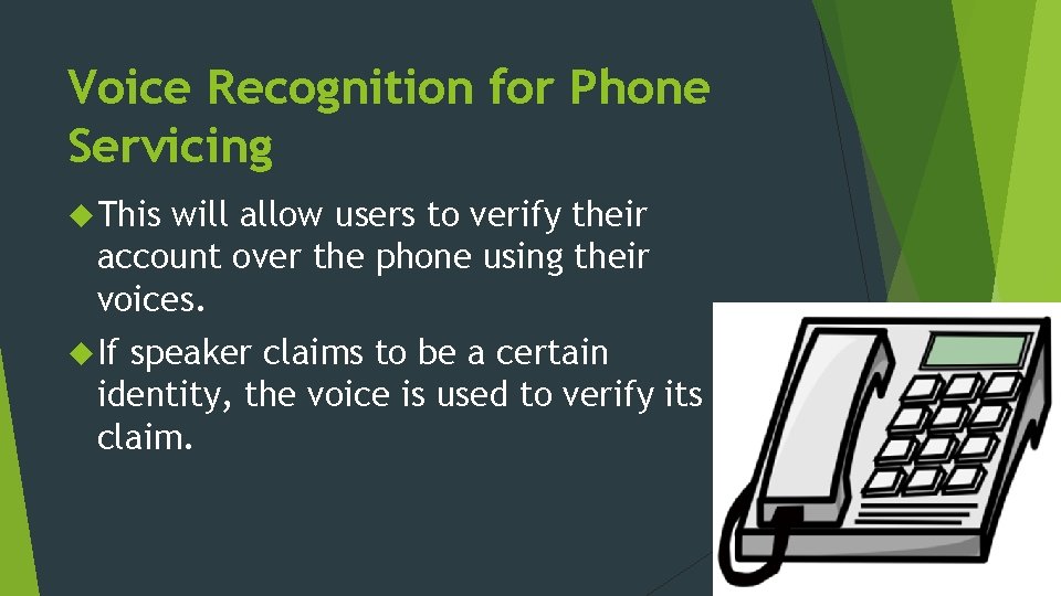 Voice Recognition for Phone Servicing This will allow users to verify their account over