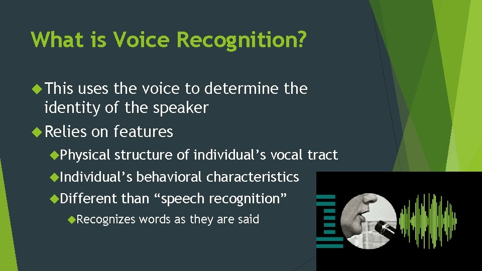 What is Voice Recognition? This uses the voice to determine the identity of the