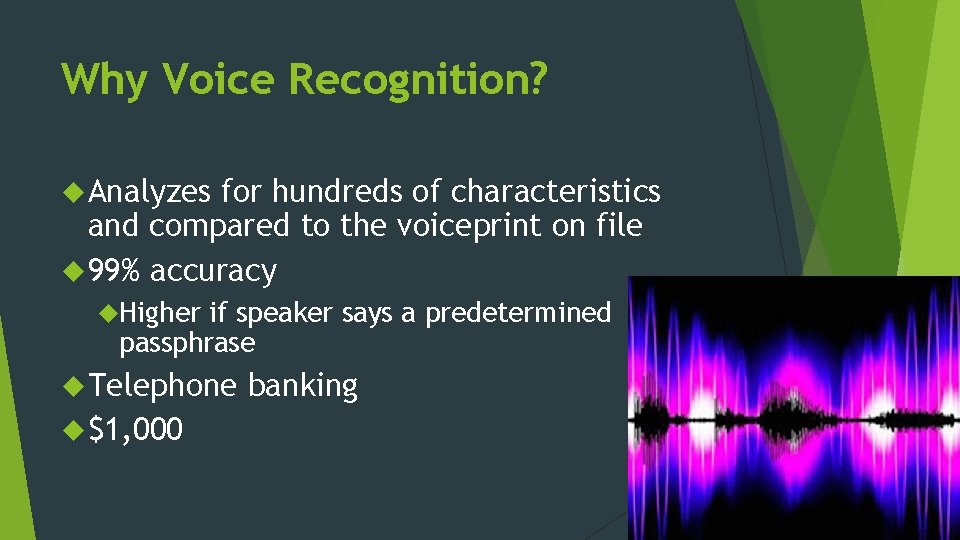Why Voice Recognition? Analyzes for hundreds of characteristics and compared to the voiceprint on