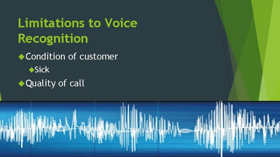 Limitations to Voice Recognition Condition of customer Sick Quality of call 