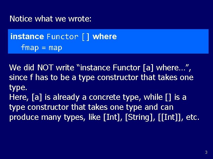 Notice what we wrote: instance Functor [] where fmap = map We did NOT