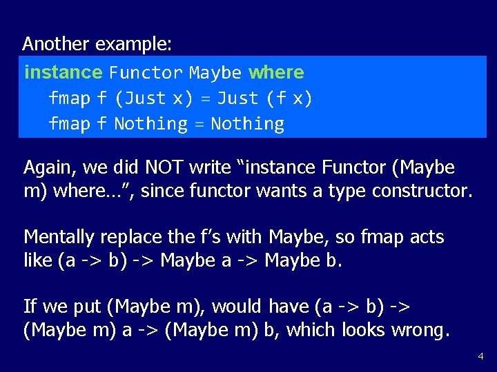 Another example: instance Functor Maybe where fmap f (Just x) = Just (f x)