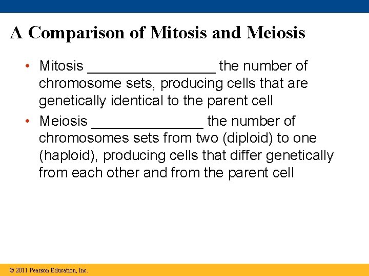 A Comparison of Mitosis and Meiosis • Mitosis ________ the number of chromosome sets,