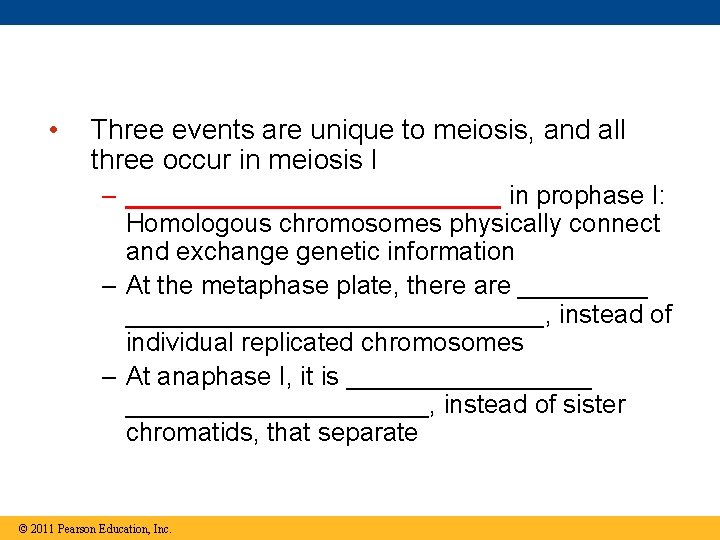  • Three events are unique to meiosis, and all three occur in meiosis