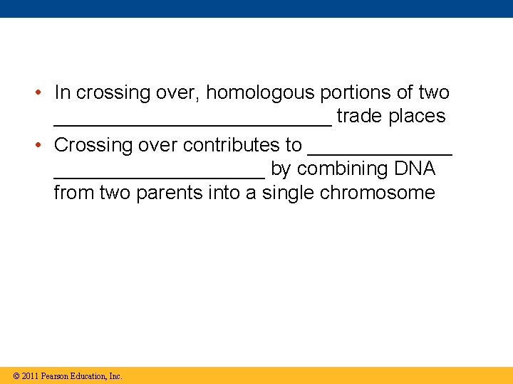  • In crossing over, homologous portions of two _____________ trade places • Crossing