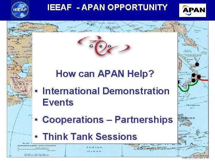 IEEAF - APAN OPPORTUNITY • • How can APAN Help? GEO is committed to