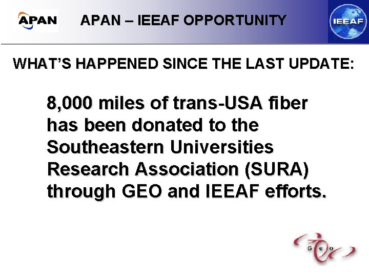 APAN – IEEAF OPPORTUNITY WHAT’S HAPPENED SINCE THE LAST UPDATE: 8, 000 miles of