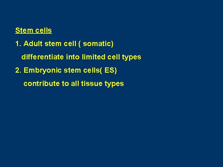 Stem cells 1. Adult stem cell ( somatic) differentiate into limited cell types 2.