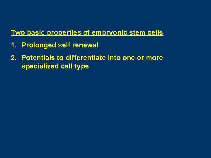 Two basic properties of embryonic stem cells 1. Prolonged self renewal 2. Potentials to