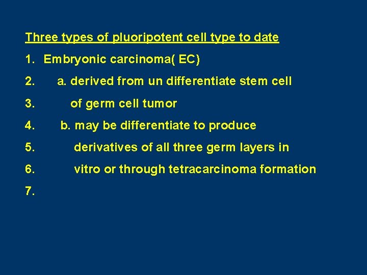 Three types of pluoripotent cell type to date 1. Embryonic carcinoma( EC) 2. 3.