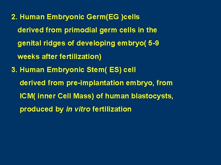 2. Human Embryonic Germ(EG )cells derived from primodial germ cells in the genital ridges