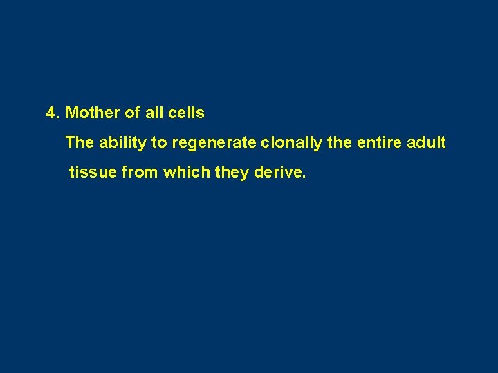 4. Mother of all cells The ability to regenerate clonally the entire adult tissue