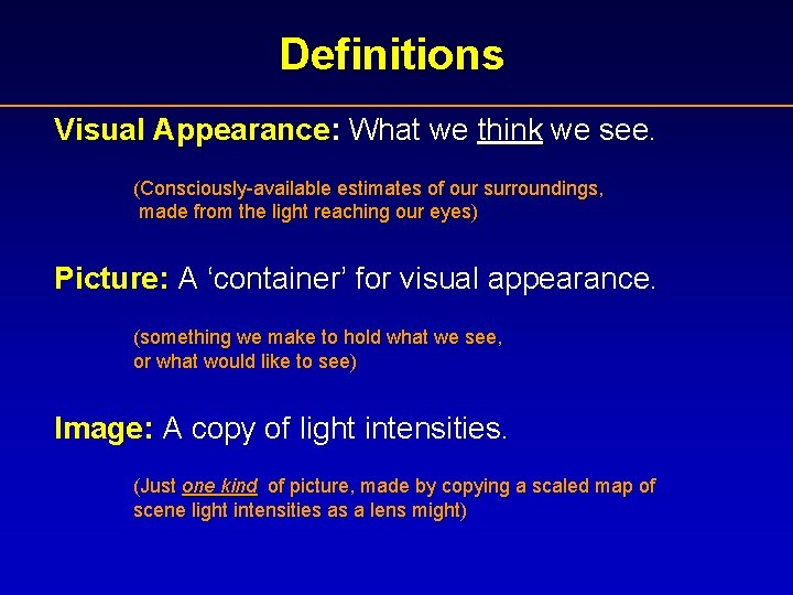 Definitions Visual Appearance: What we think we see. (Consciously-available estimates of our surroundings, made