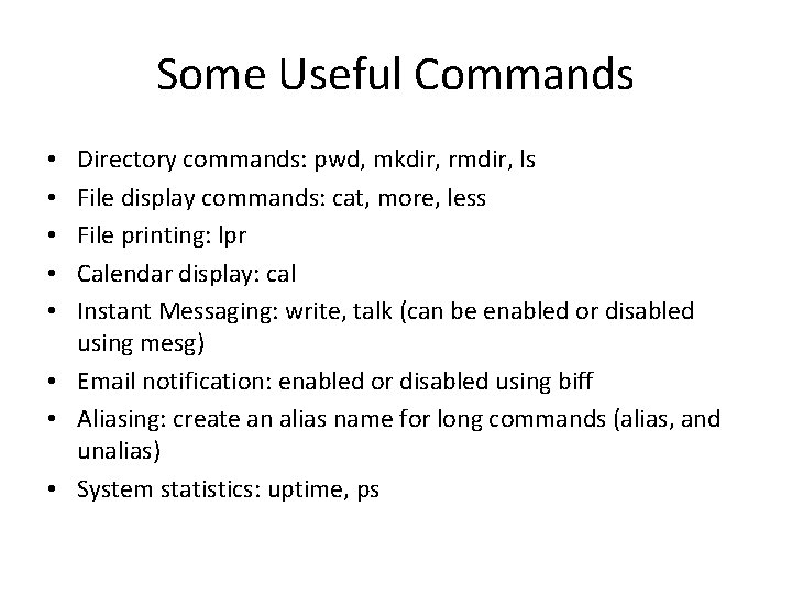 Some Useful Commands Directory commands: pwd, mkdir, rmdir, ls File display commands: cat, more,
