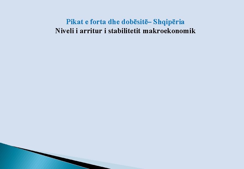 Pikat e forta dhe dobësitë– Shqipëria Niveli i arritur i stabilitetit makroekonomik 