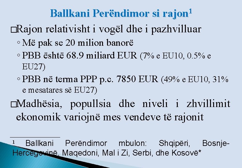 Ballkani Perëndimor si rajon 1 �Rajon relativisht i vogël dhe i pazhvilluar ◦ Më