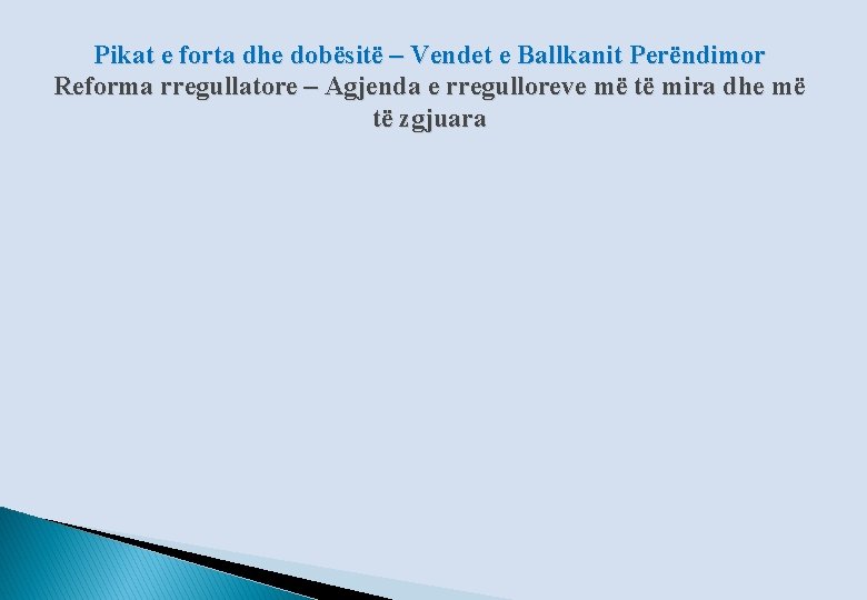 Pikat e forta dhe dobësitë – Vendet e Ballkanit Perëndimor Reforma rregullatore – Agjenda