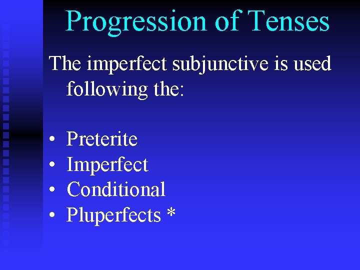 Progression of Tenses The imperfect subjunctive is used following the: • • Preterite Imperfect