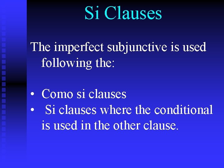 Si Clauses The imperfect subjunctive is used following the: • Como si clauses •
