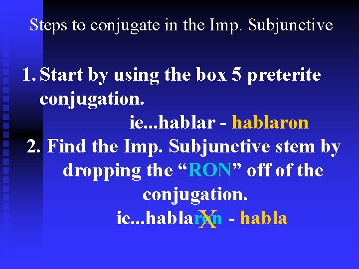 Steps to conjugate in the Imp. Subjunctive 1. Start by using the box 5