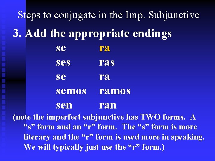 Steps to conjugate in the Imp. Subjunctive 3. Add the appropriate endings se ra