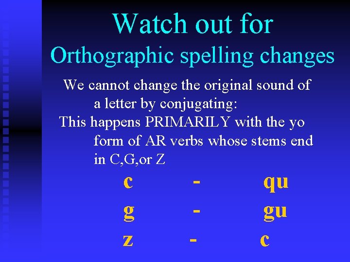 Watch out for Orthographic spelling changes We cannot change the original sound of a