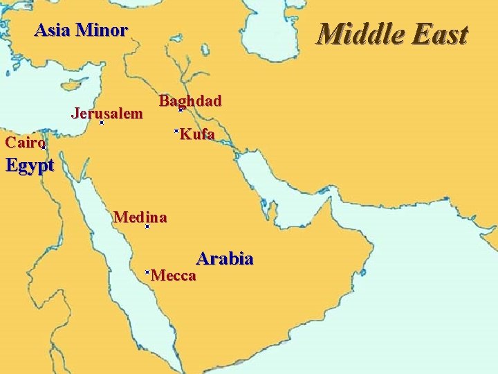 Middle East Asia Minor Jerusalem Baghdad Kufa Cairo Egypt Medina Arabia Mecca 