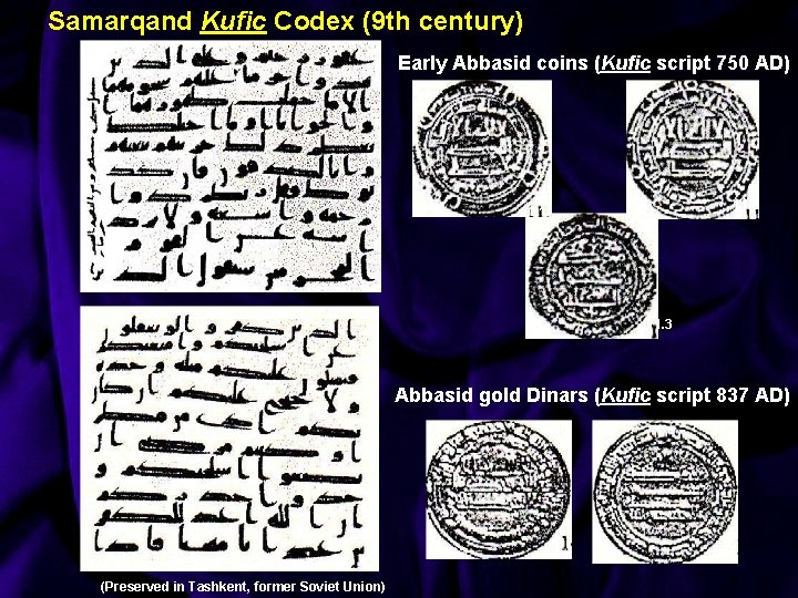 Samarqand Kufic Codex (9 th century) Early Abbasid coins (Kufic script 750 AD) 11.